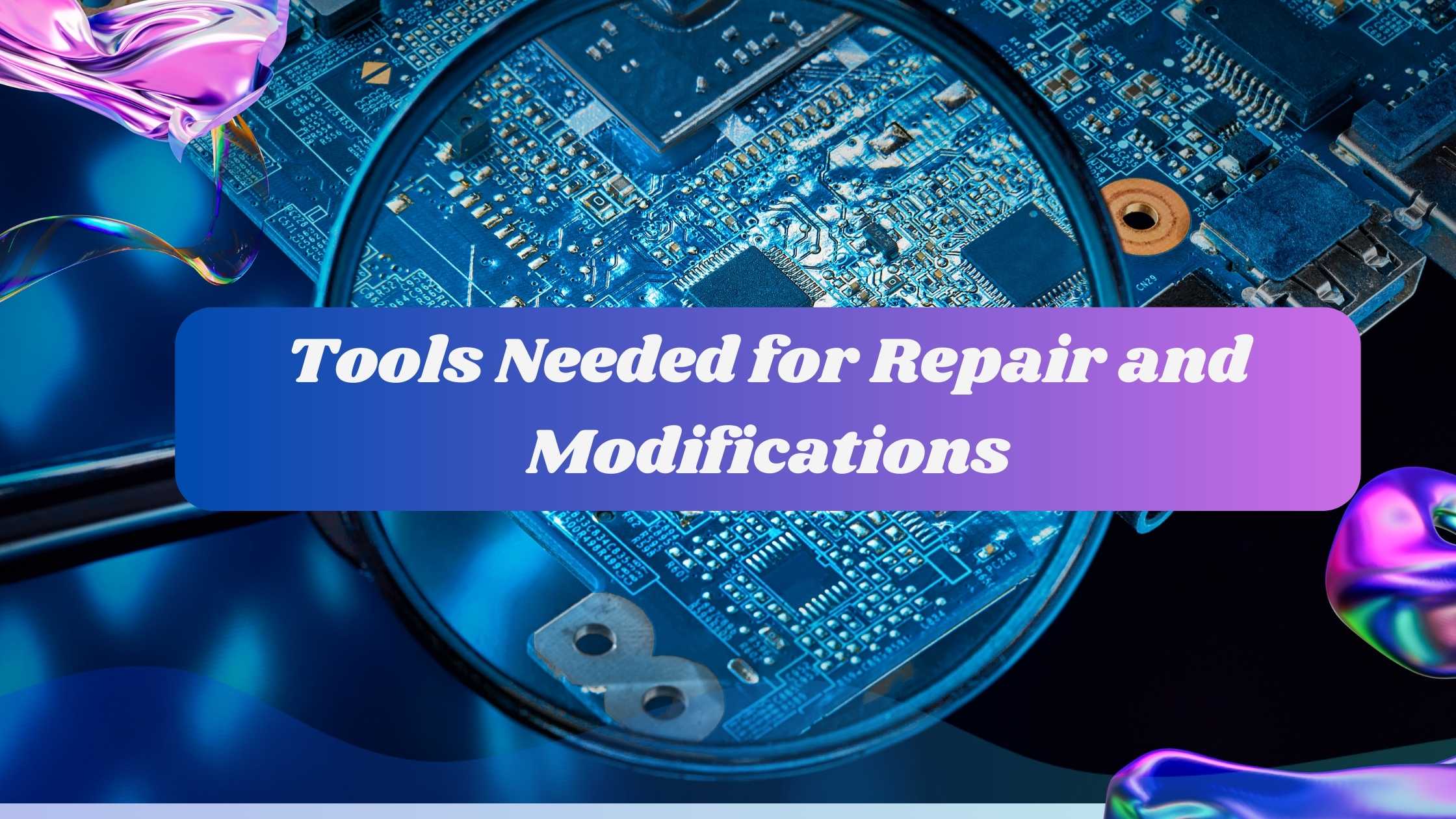 Tools Needed for Repair and Modifications of motherboard